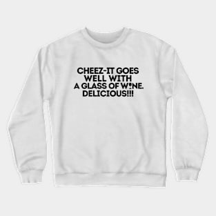 Cheez-it goes well with a glass of wine Crewneck Sweatshirt